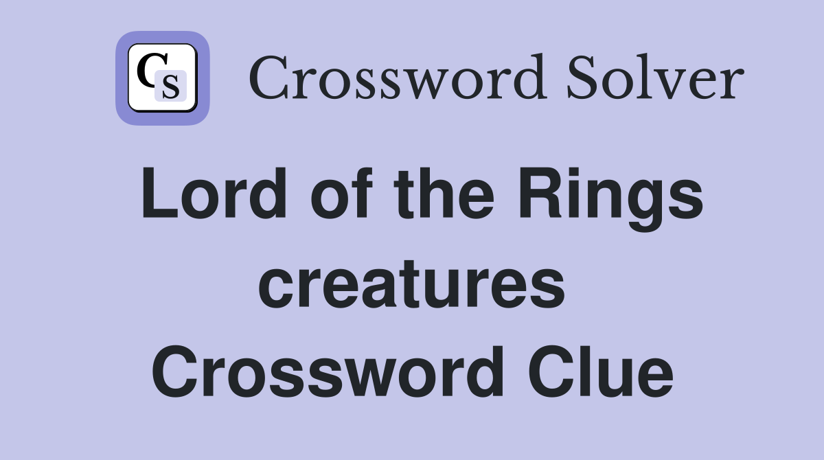Lord of the Rings creatures Crossword Clue