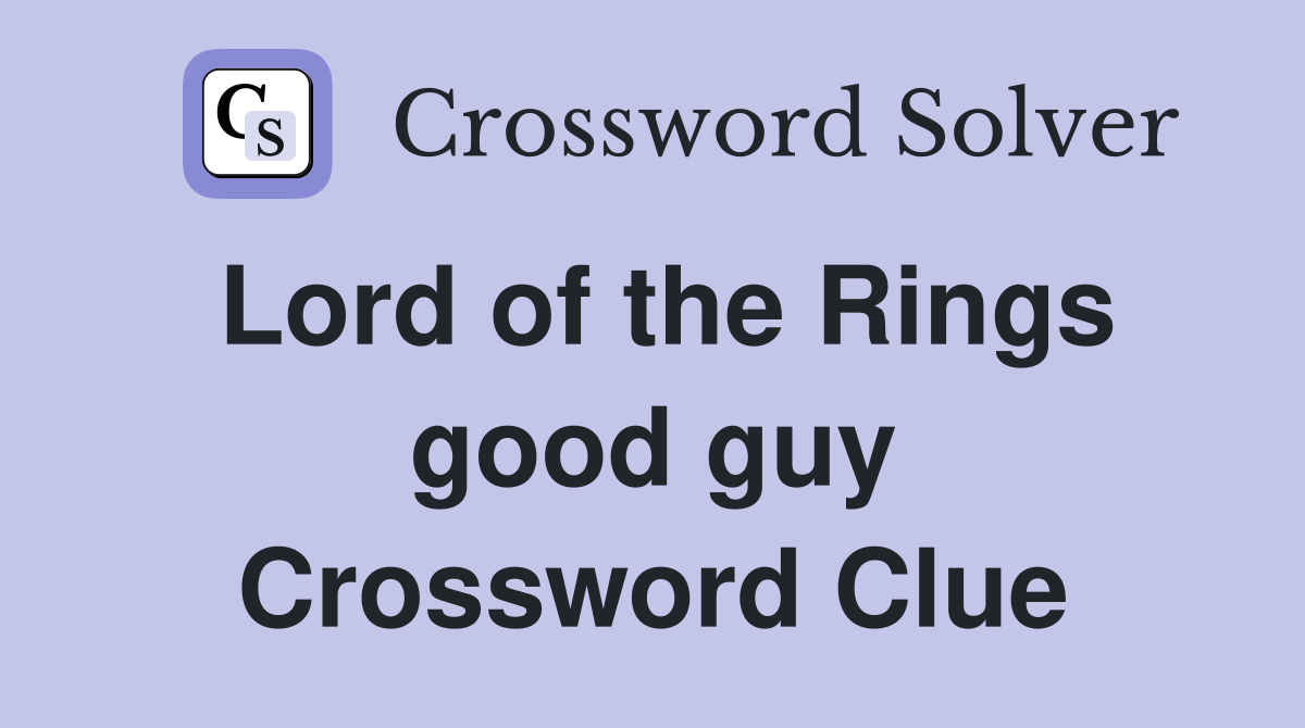 Lord of the Rings good guy Crossword Clue