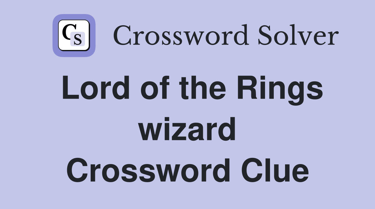 Lord of the Rings wizard Crossword Clue