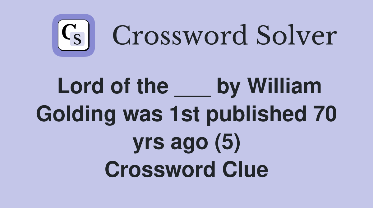 Lord of the ___ by William Golding was 1st published 70 yrs ago (5) Crossword Clue