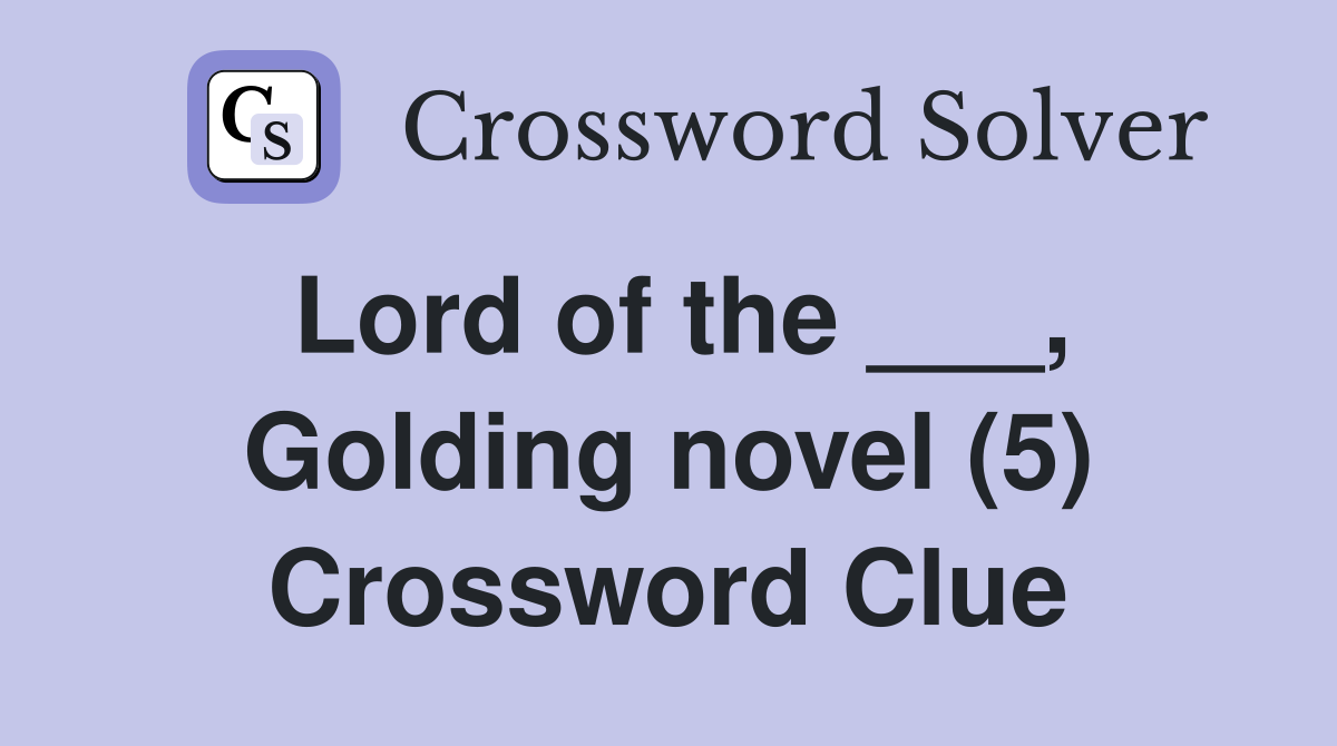 Lord of the ___, Golding novel (5) Crossword Clue