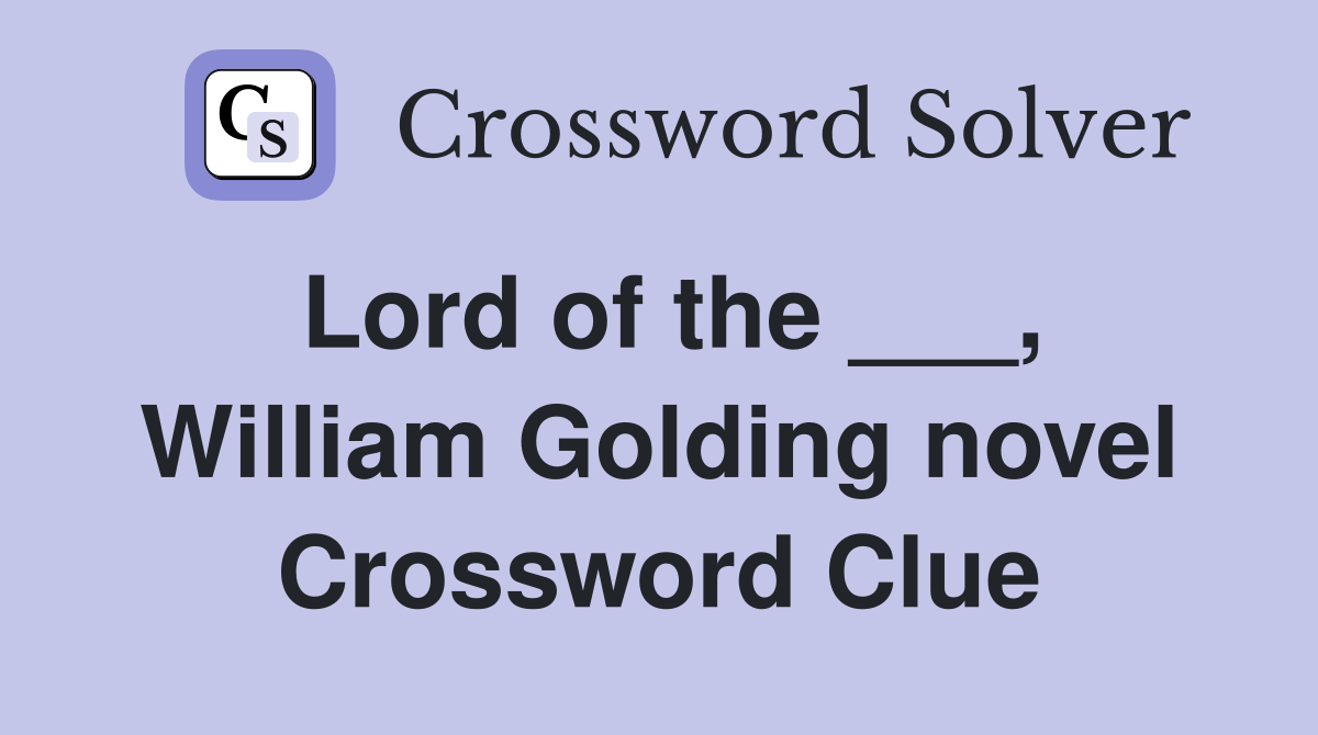 Lord of the ___, William Golding novel Crossword Clue