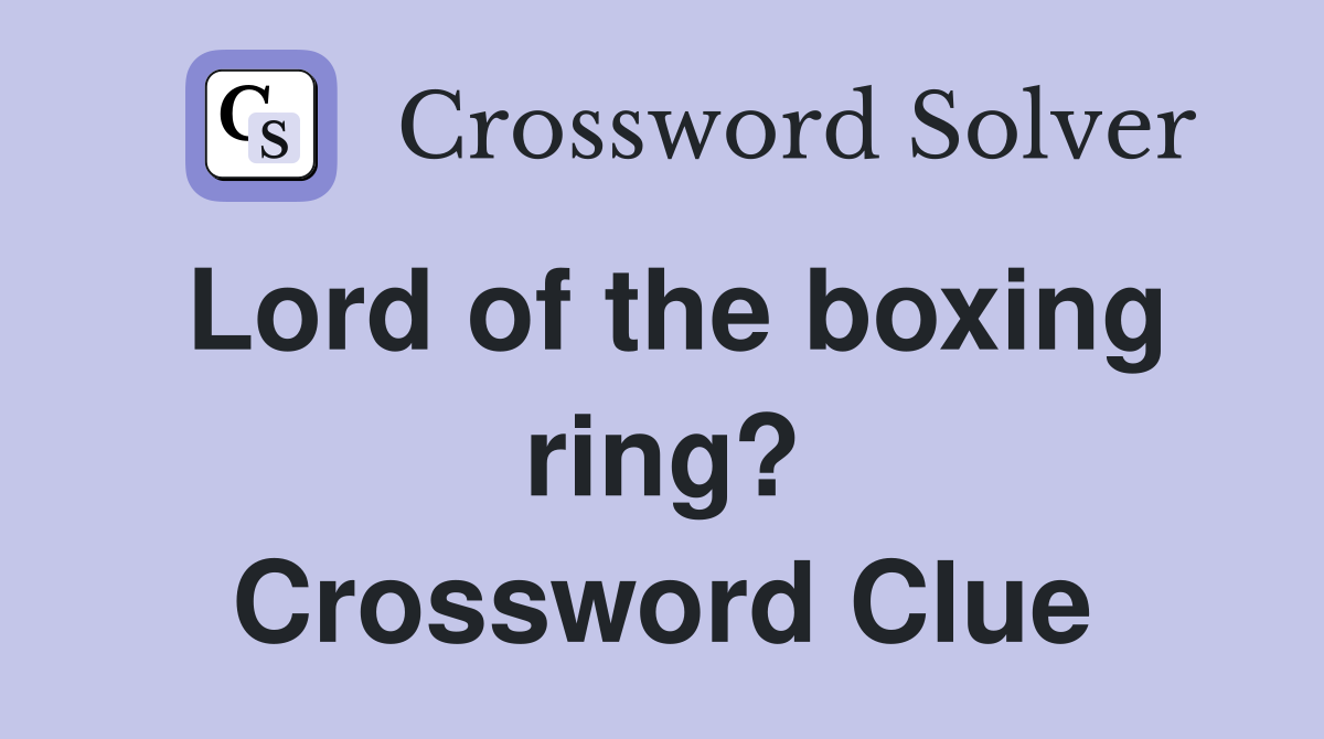 Lord of the boxing ring? Crossword Clue