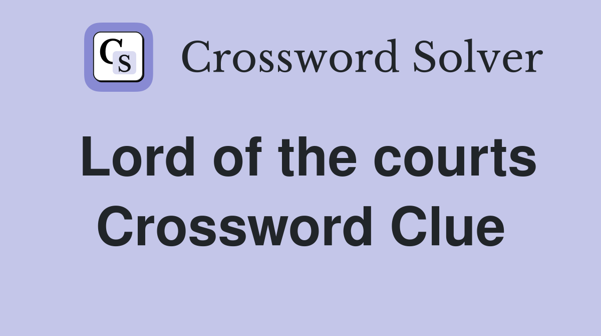 Lord of the courts Crossword Clue