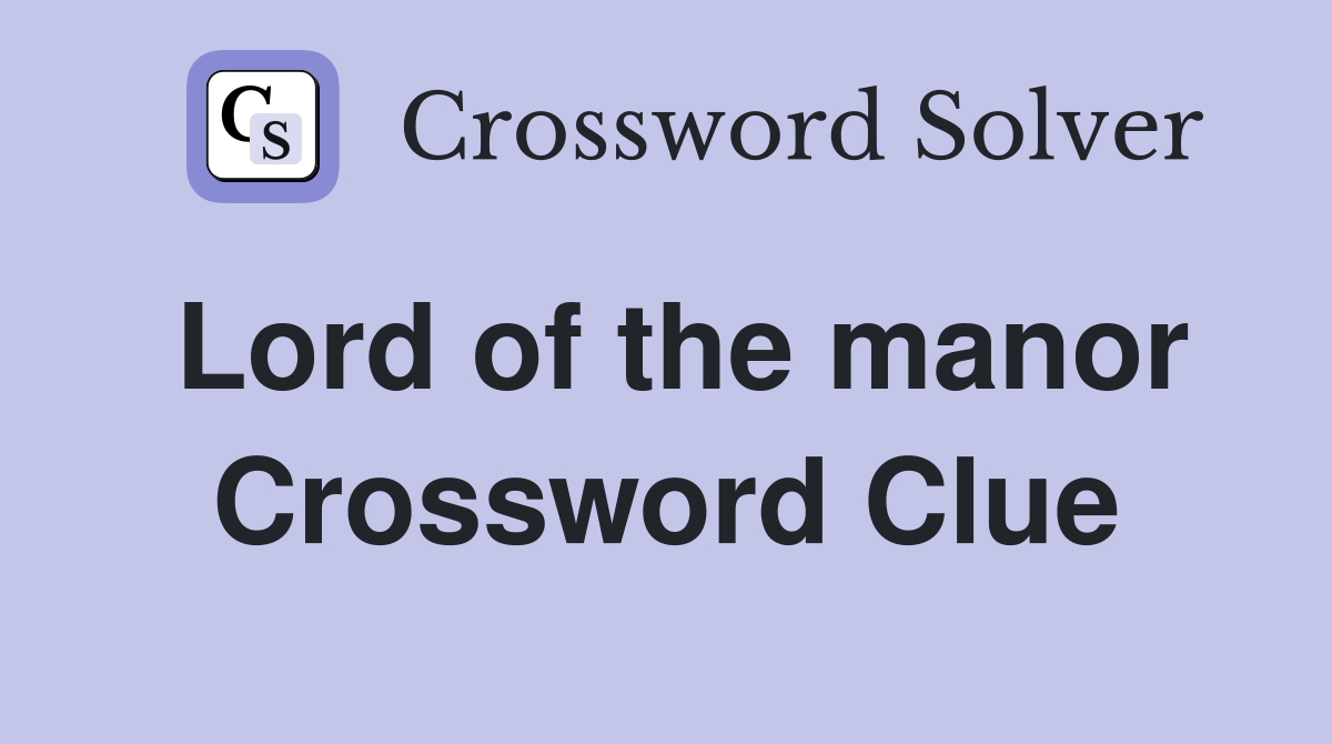 Lord of the manor Crossword Clue