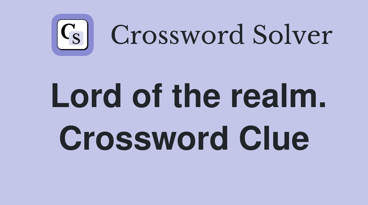 Lord of the realm. Crossword Clue
