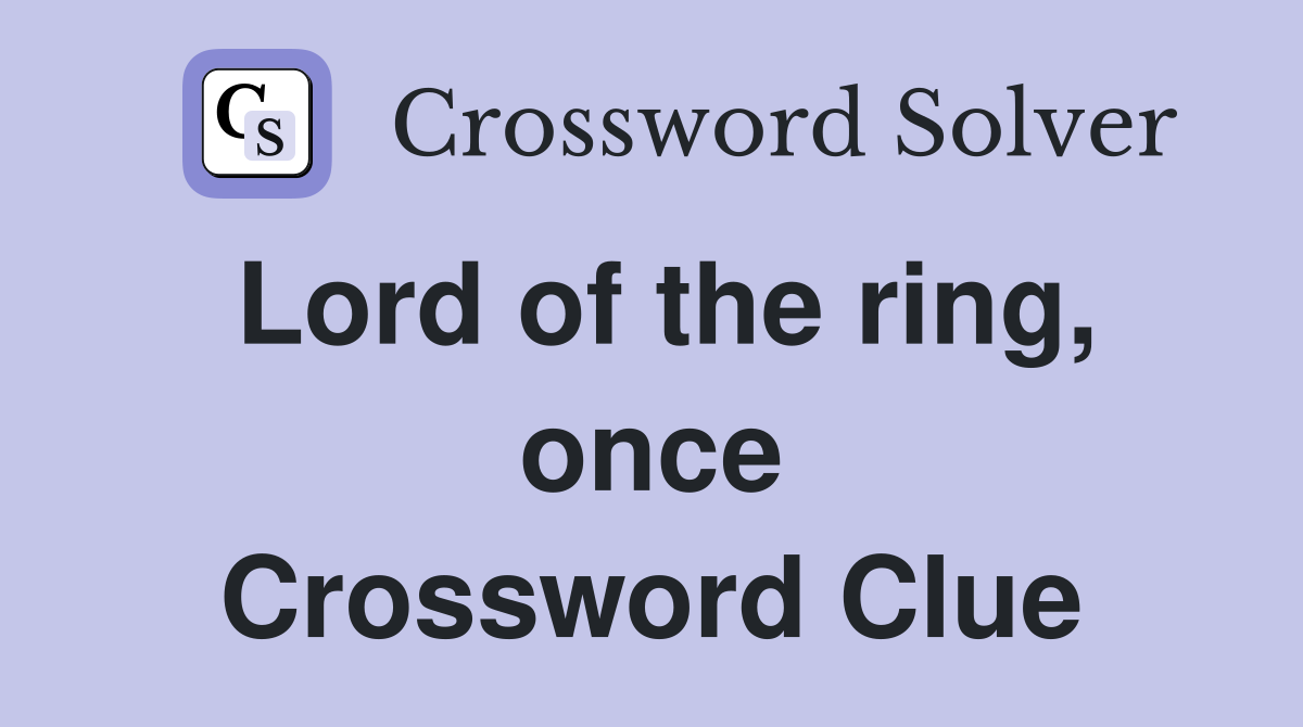 Lord of the ring, once Crossword Clue
