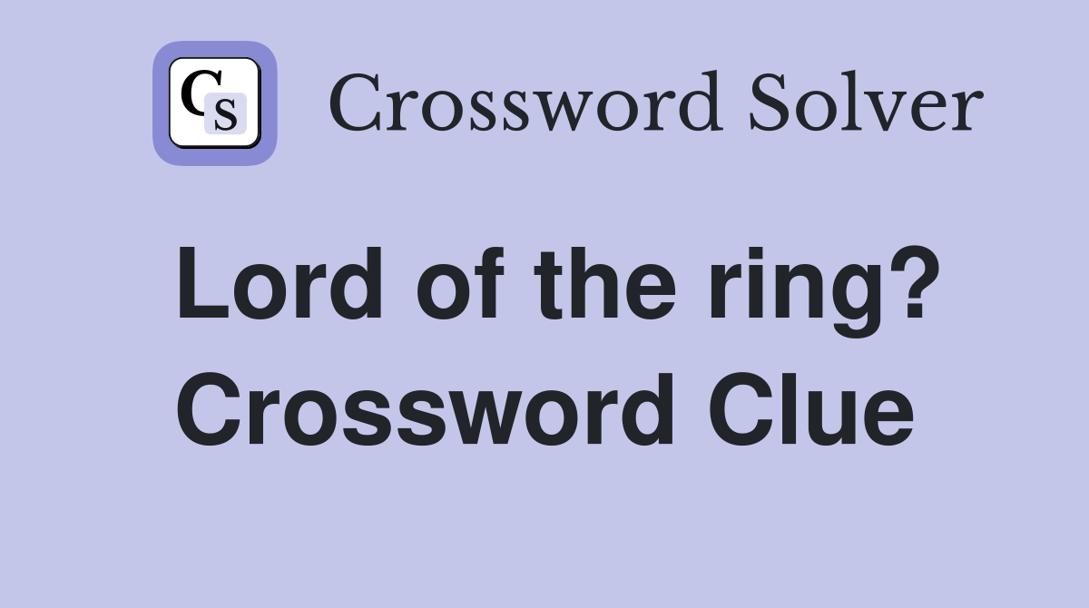 Lord of the ring? Crossword Clue