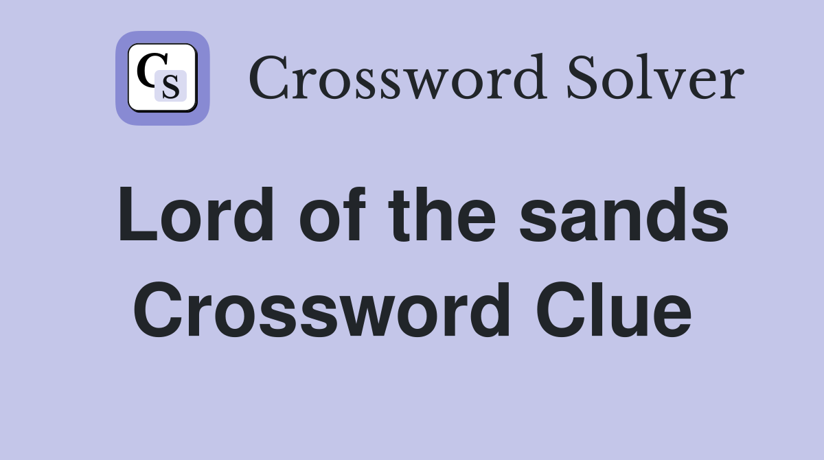 Lord of the sands Crossword Clue
