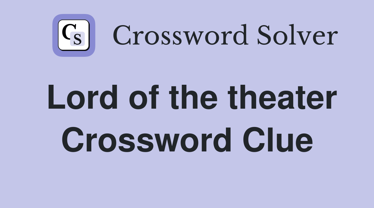Lord of the theater Crossword Clue