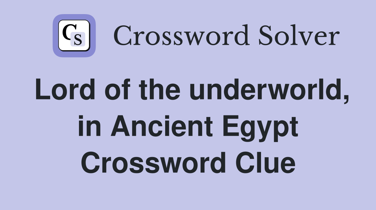 Lord of the underworld, in Ancient Egypt Crossword Clue