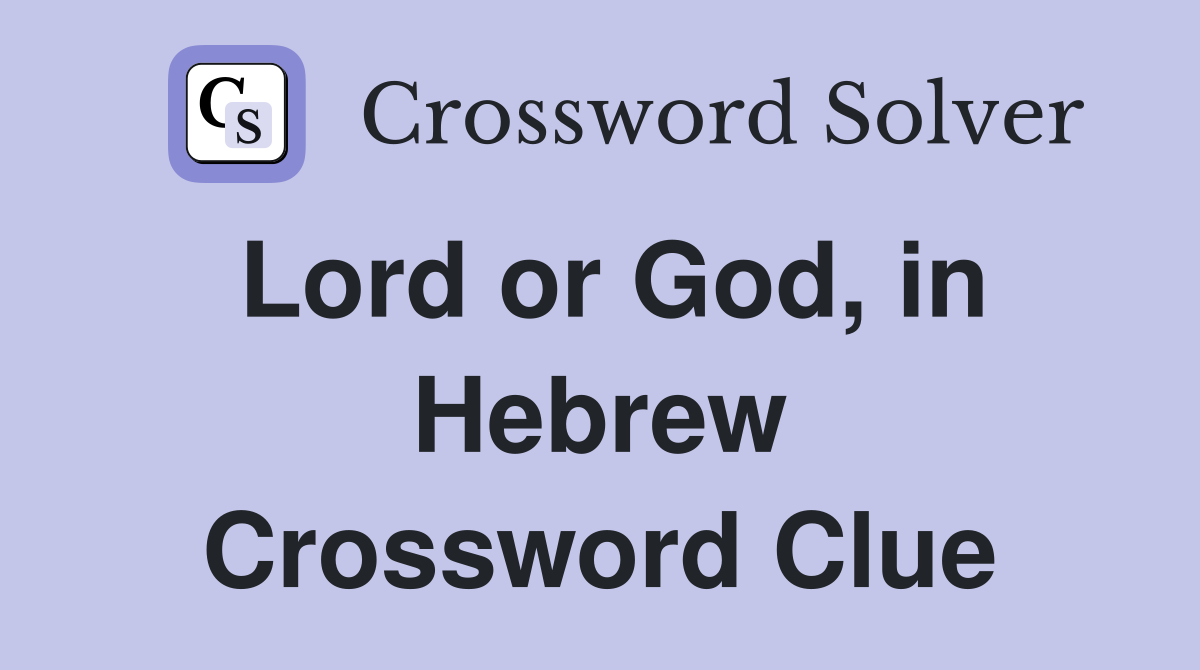 Lord or God, in Hebrew Crossword Clue