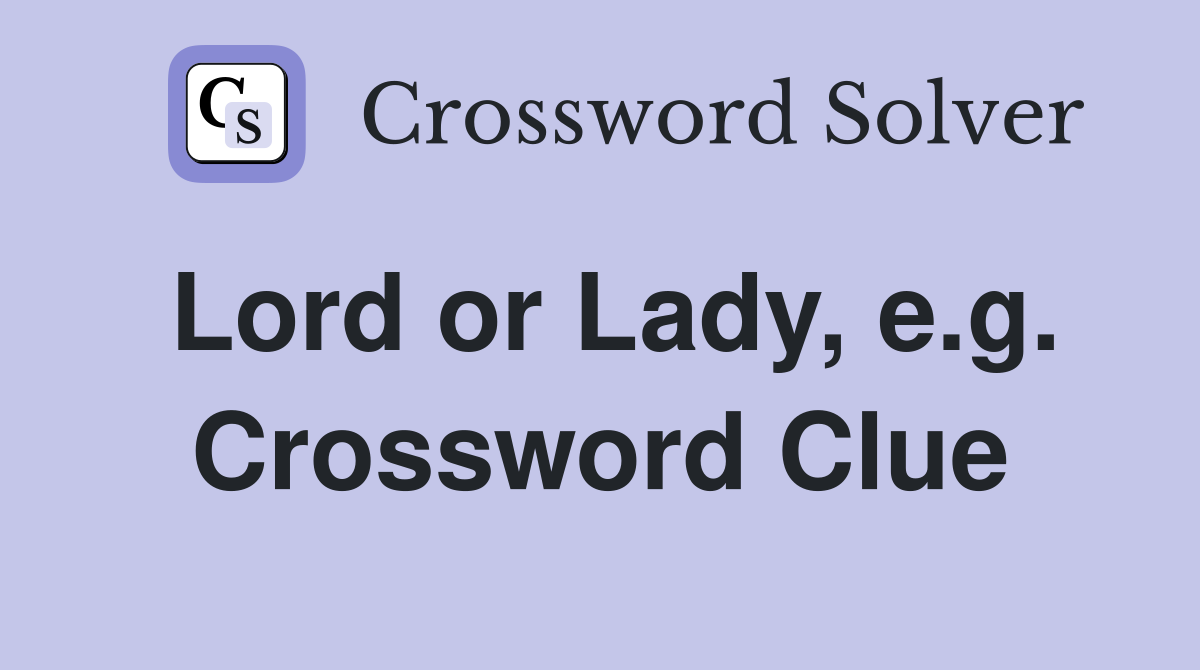Lord or Lady, e.g. Crossword Clue