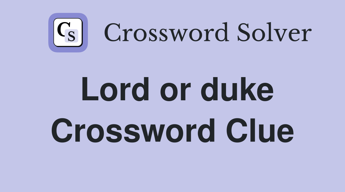 Lord or duke Crossword Clue
