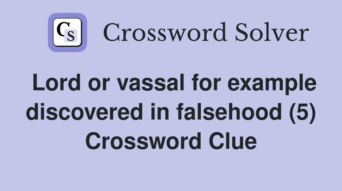 Lord or vassal for example discovered in falsehood (5) Crossword Clue