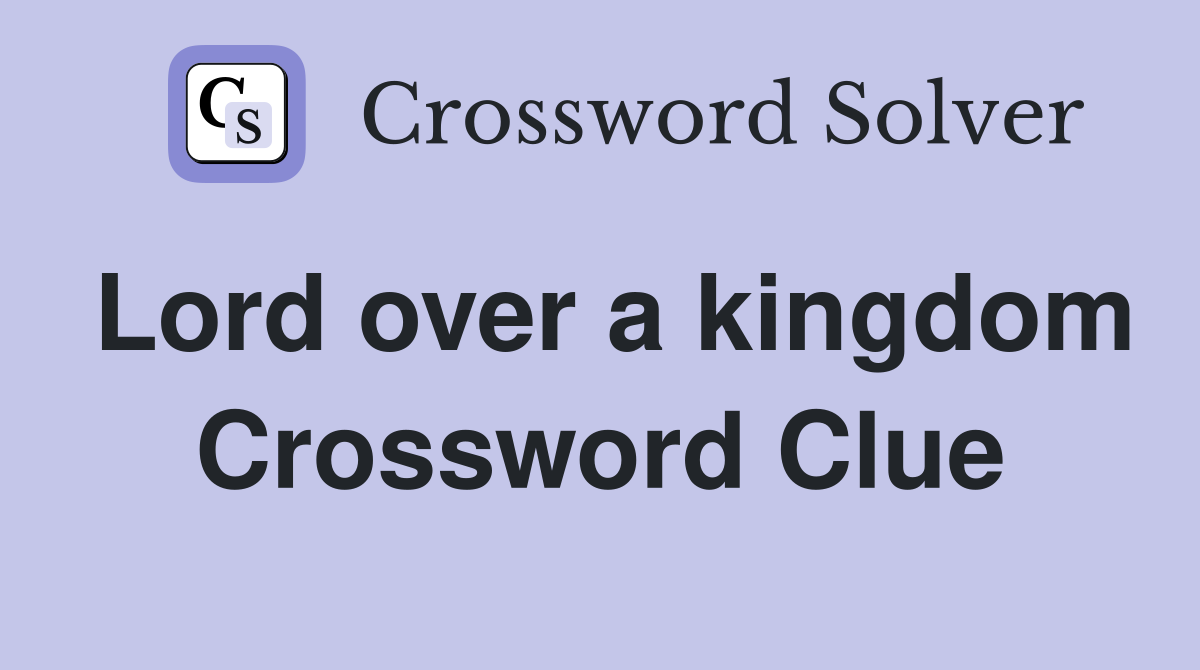 Lord over a kingdom Crossword Clue