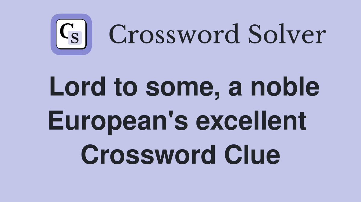 Lord to some, a noble European's excellent  Crossword Clue