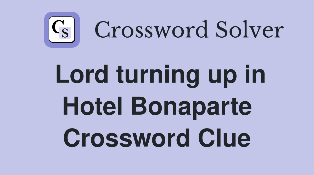 Lord turning up in Hotel Bonaparte Crossword Clue