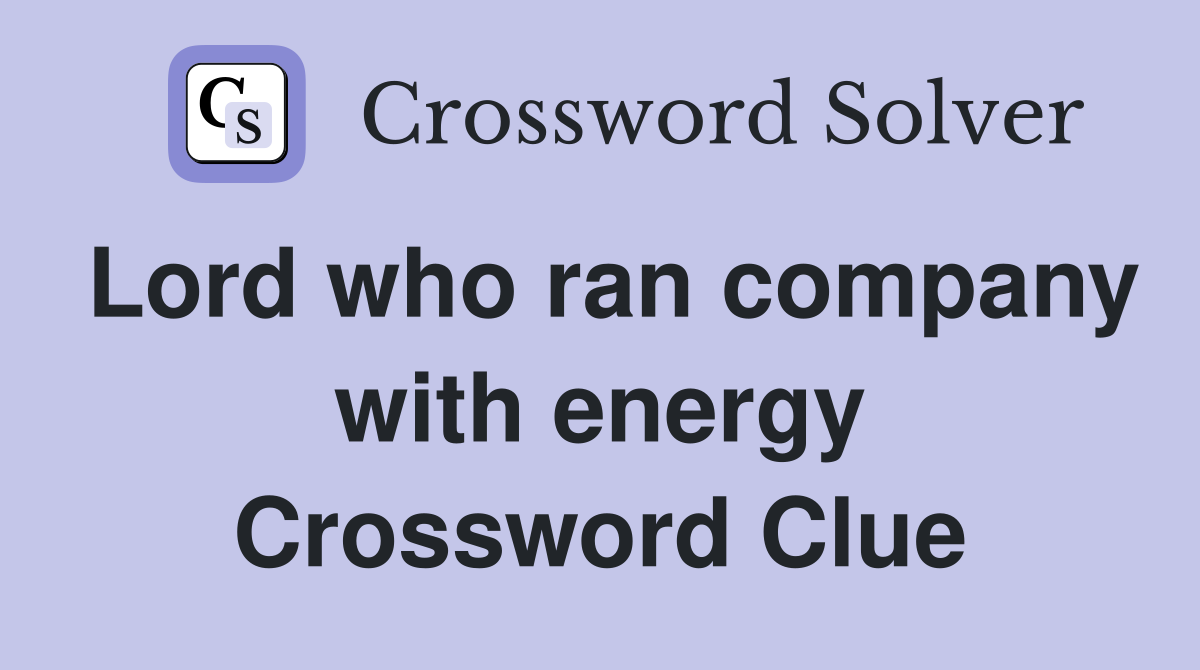 Lord who ran company with energy Crossword Clue