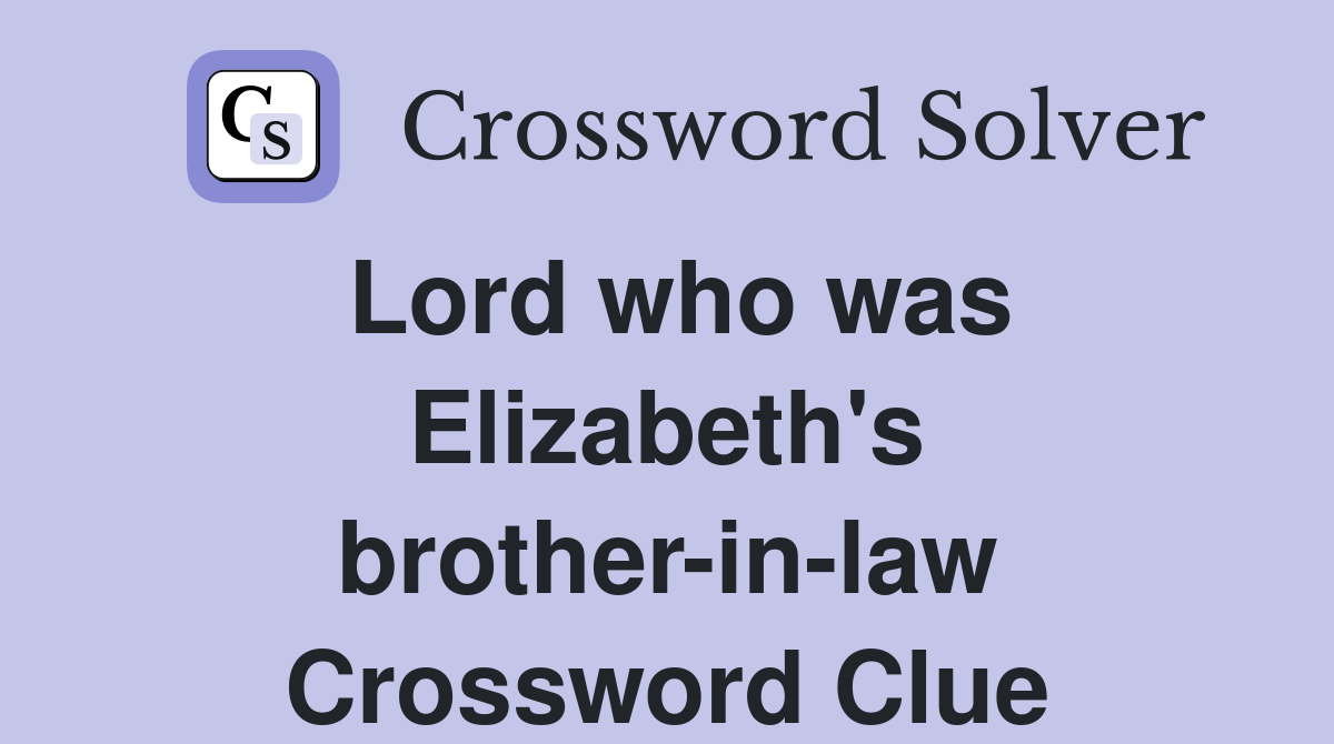 Lord who was Elizabeth's brother-in-law Crossword Clue