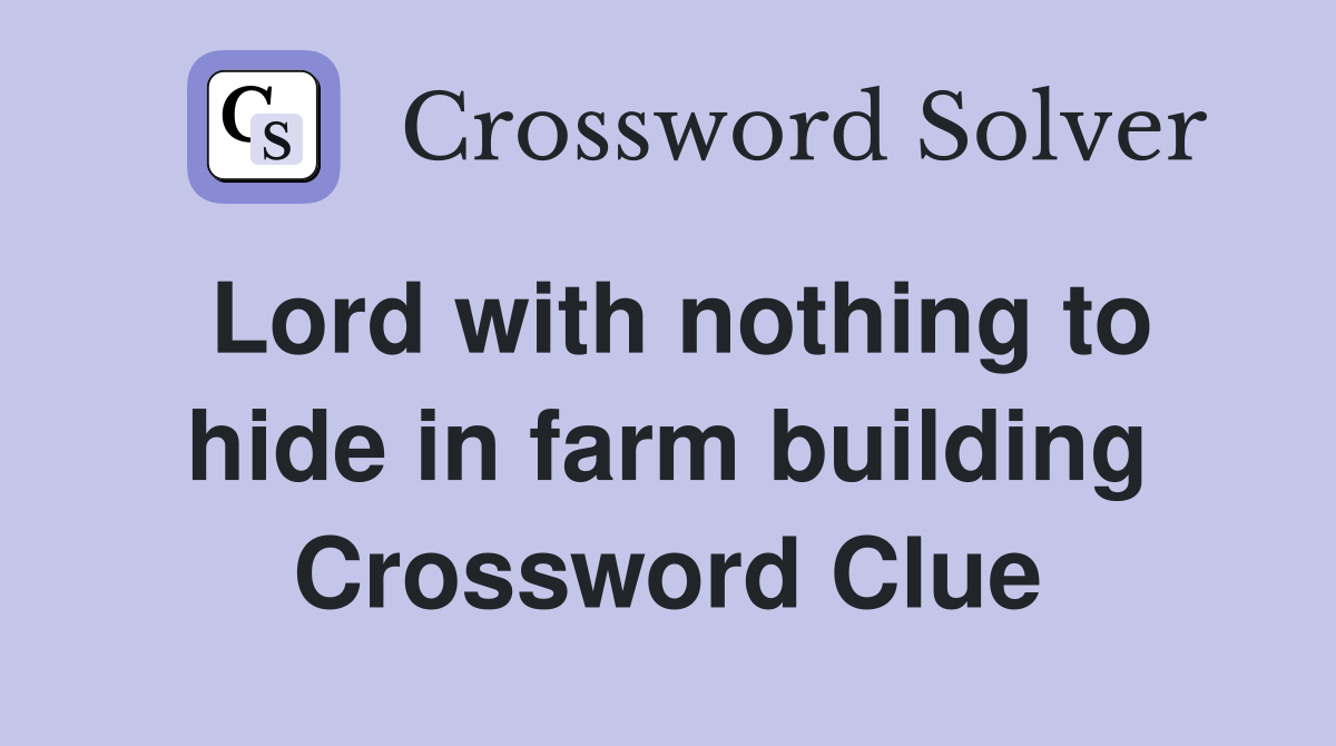 Lord with nothing to hide in farm building Crossword Clue