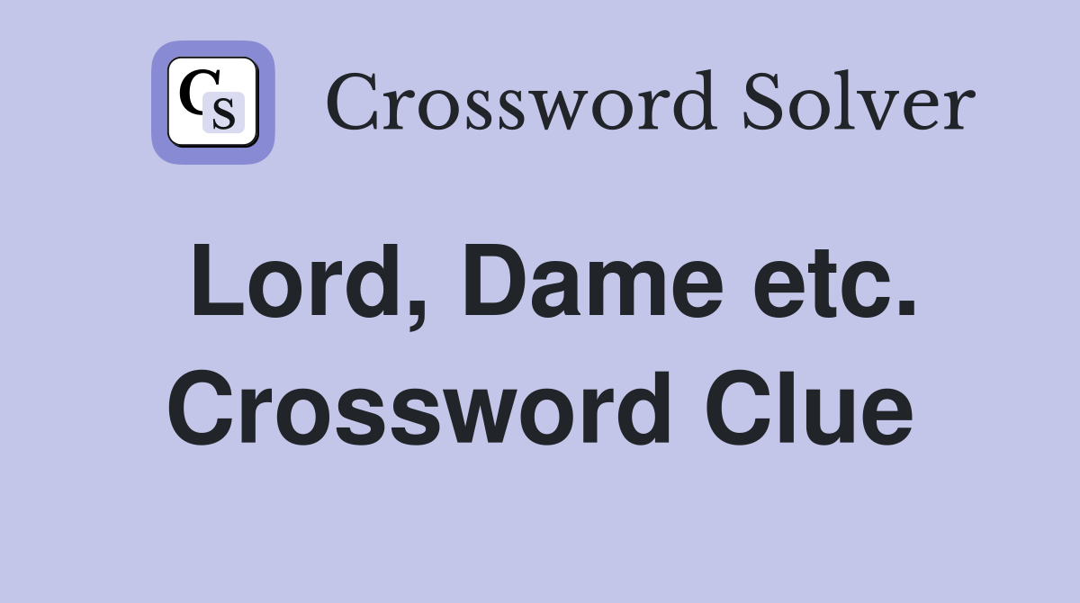Lord, Dame etc. Crossword Clue