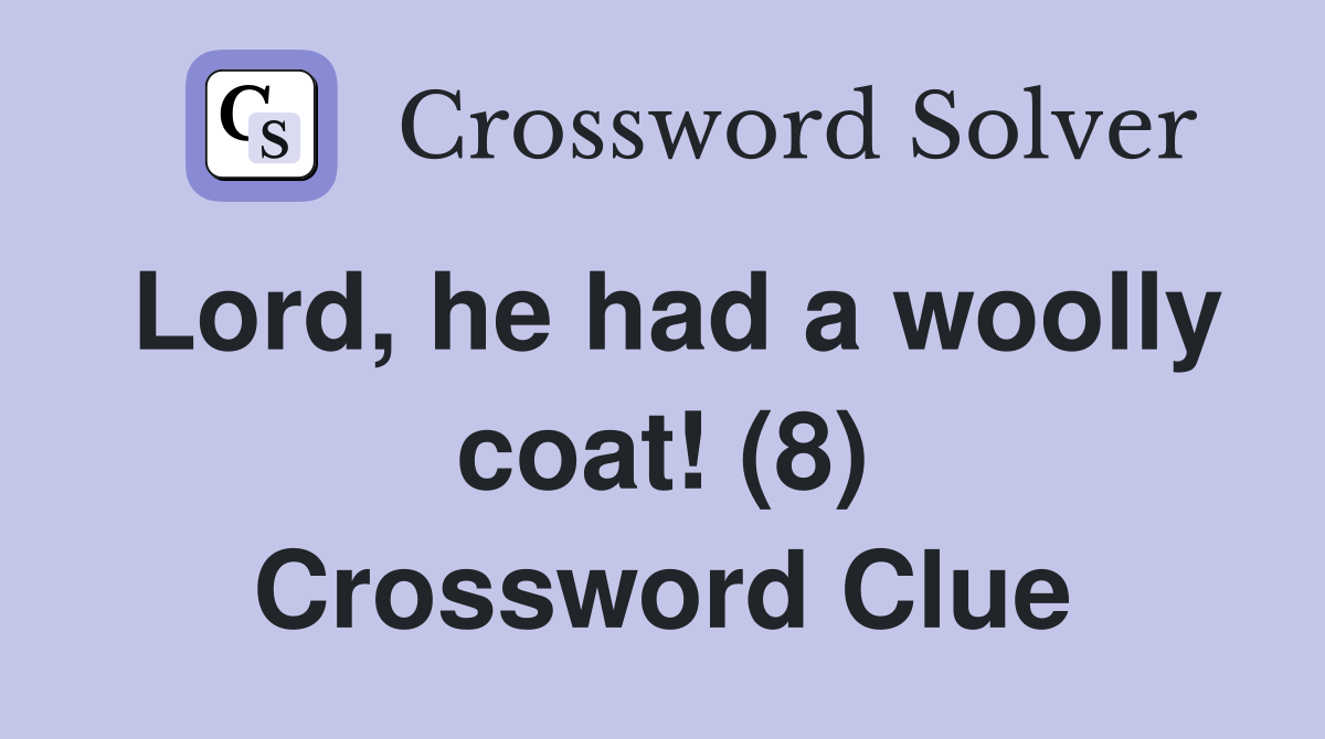 Lord, he had a woolly coat! (8) Crossword Clue