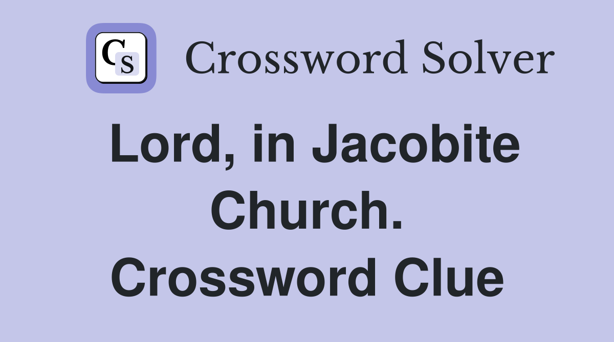 Lord, in Jacobite Church. Crossword Clue