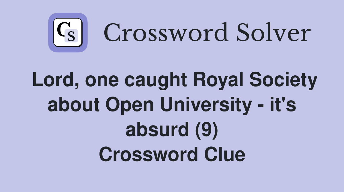 Lord, one caught Royal Society about Open University - it's absurd (9) Crossword Clue