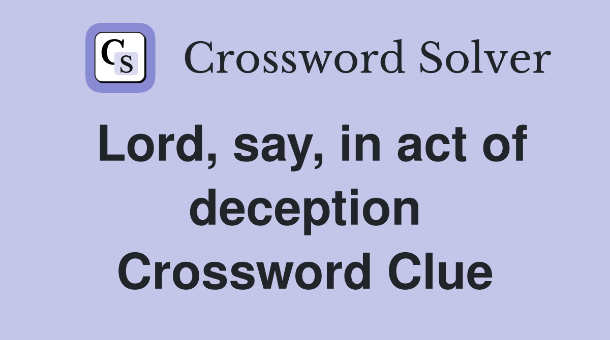 Lord, say, in act of deception Crossword Clue