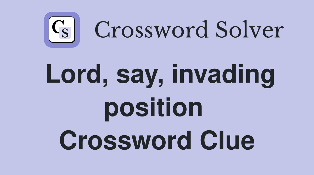 Lord, say, invading position  Crossword Clue