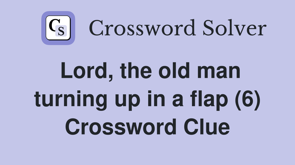 Lord, the old man turning up in a flap (6) Crossword Clue