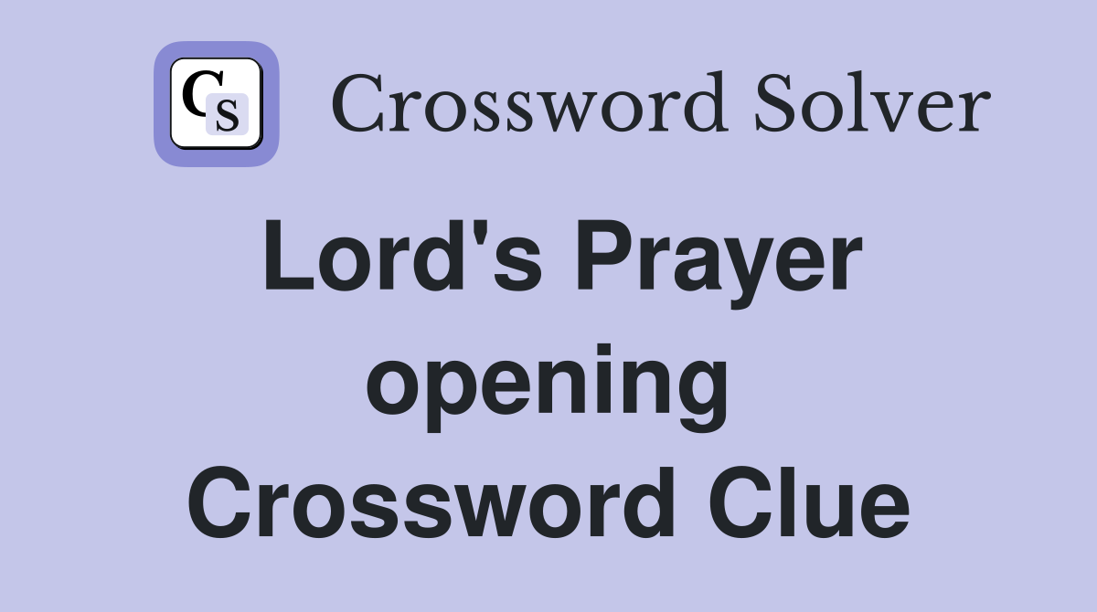 Lord's Prayer opening Crossword Clue