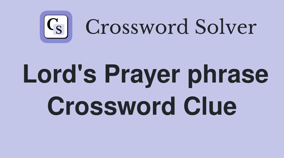 Lord's Prayer phrase Crossword Clue