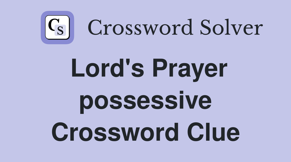 Lord's Prayer possessive Crossword Clue