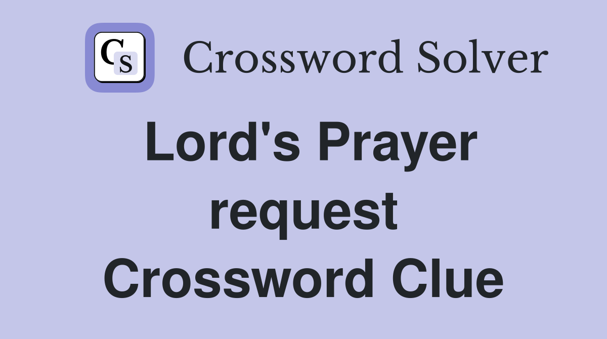 Lord's Prayer request Crossword Clue