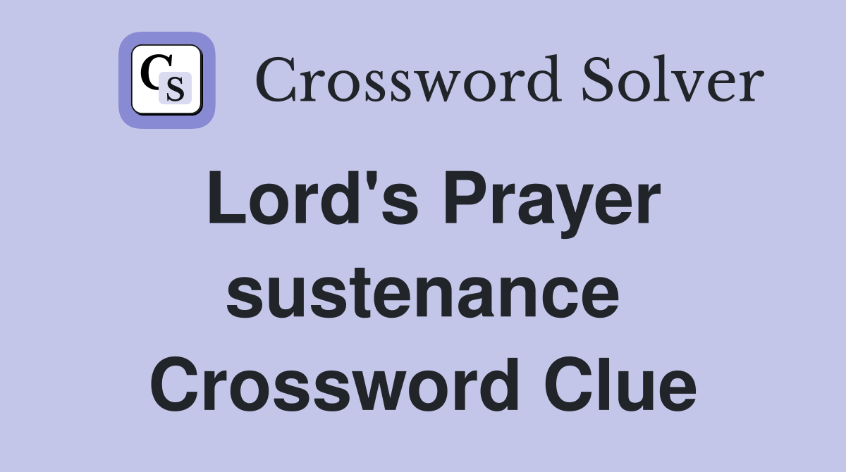 Lord's Prayer sustenance Crossword Clue