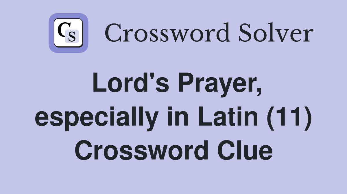 Lord's Prayer, especially in Latin (11) Crossword Clue