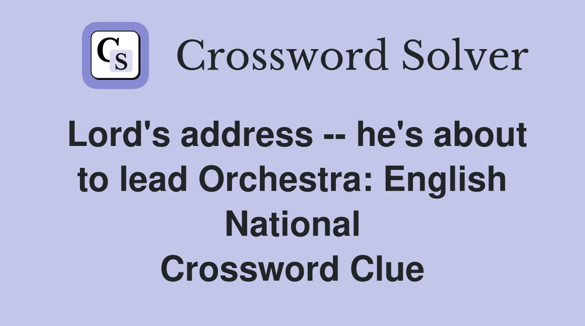 Lord's address -- he's about to lead Orchestra: English National Crossword Clue