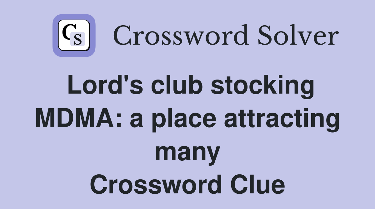 Lord's club stocking MDMA: a place attracting many Crossword Clue