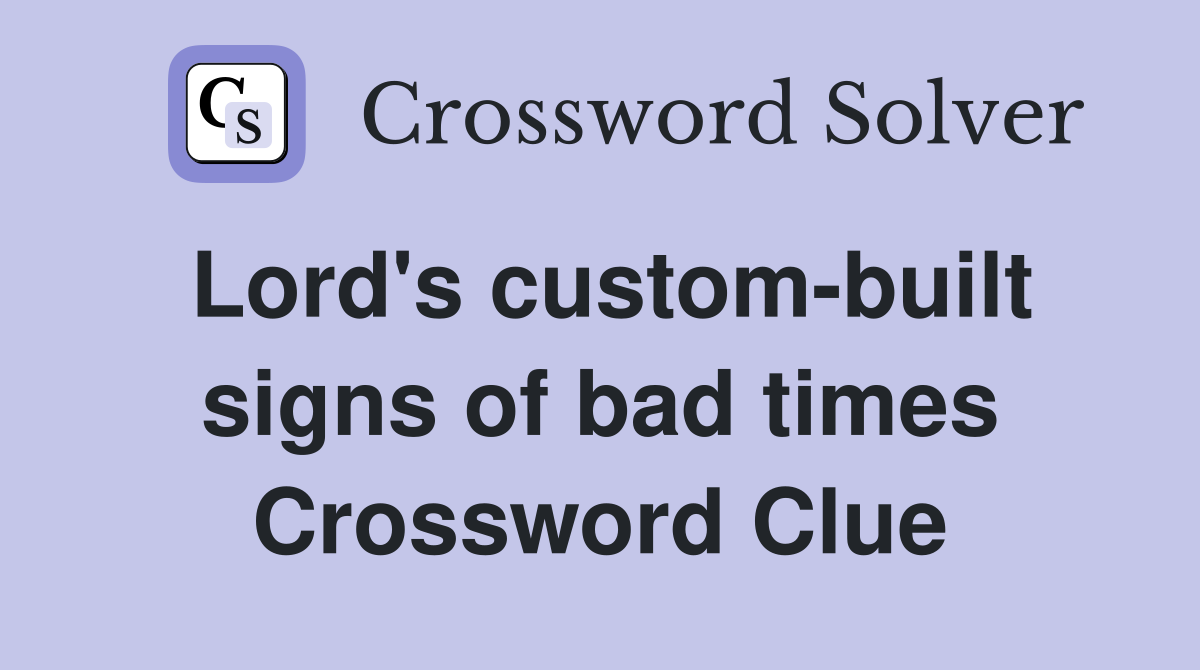 Lord's custom-built signs of bad times Crossword Clue