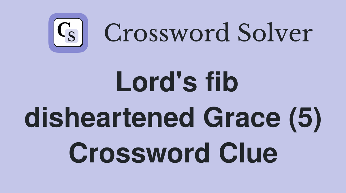 Lord's fib disheartened Grace (5) Crossword Clue