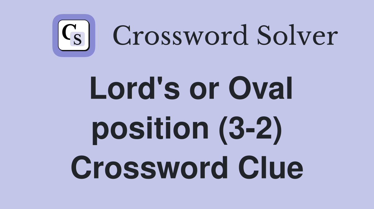 Lord's or Oval position (3-2) Crossword Clue
