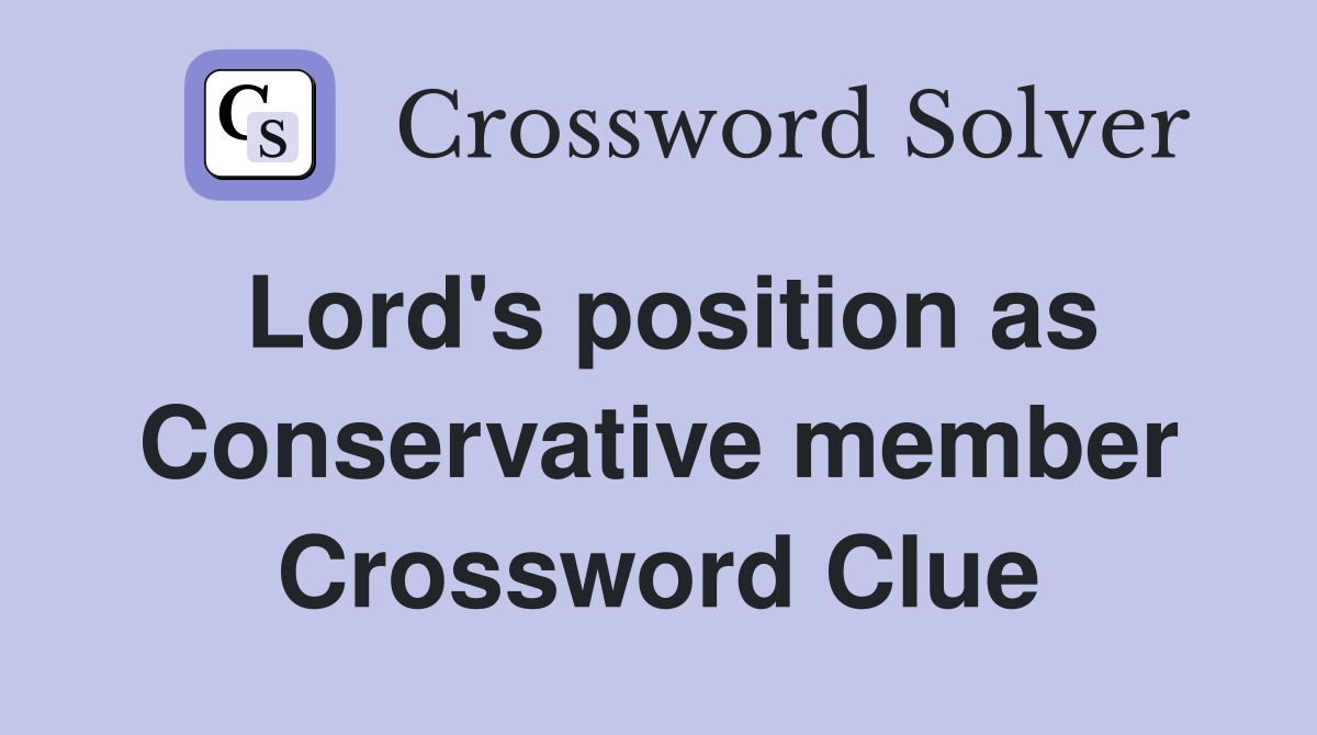 Lord's position as Conservative member Crossword Clue