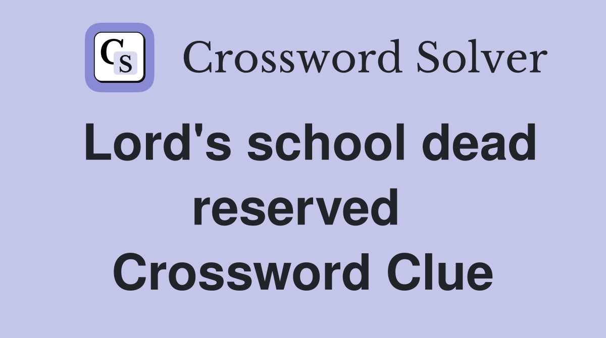 Lord's school dead reserved  Crossword Clue