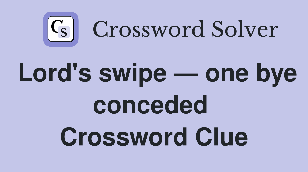 Lord's swipe — one bye conceded  Crossword Clue
