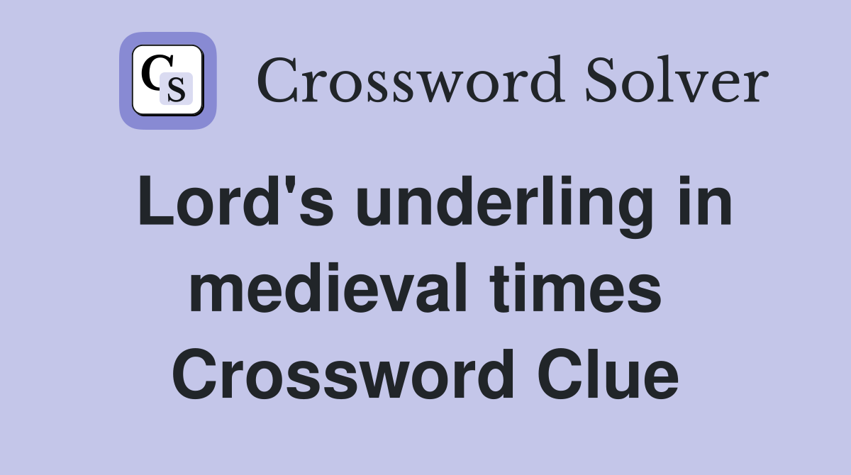 Lord's underling in medieval times Crossword Clue