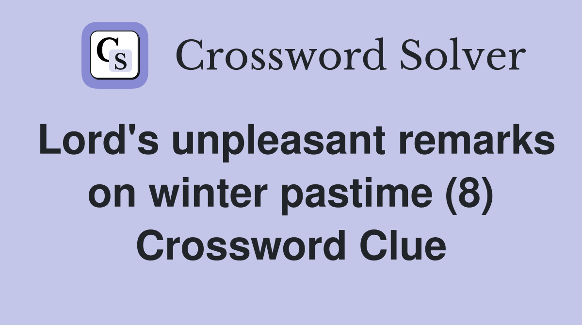 Lord's unpleasant remarks on winter pastime (8) Crossword Clue