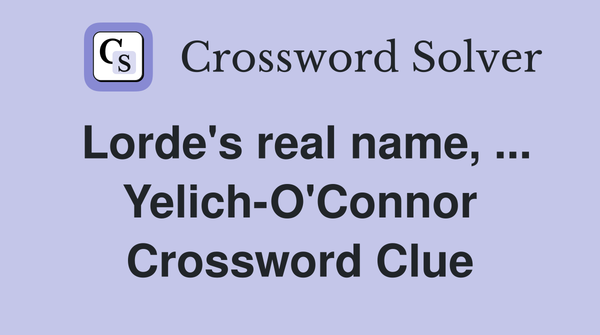 Lorde's real name, ... Yelich-O'Connor Crossword Clue