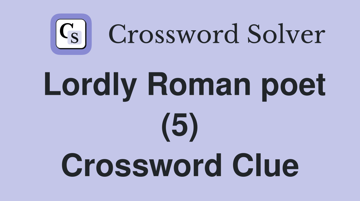 Lordly Roman poet (5) Crossword Clue